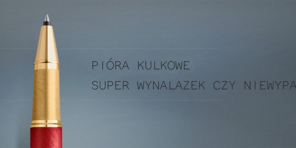 Pióro kulkowe – super wynalazek, czy niewypał?